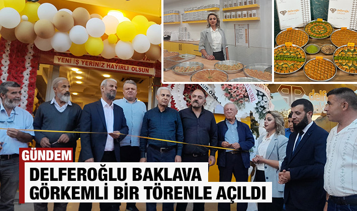 DELFEROĞLU BAKLAVA GÖRKEMLİ BİR TÖRENLE AÇILDI