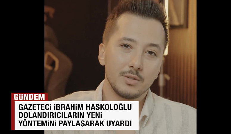  Gazeteci İbrahim Haskoloğlu Dolandırıcıların Yeni Yöntemini Paylaşarak Uyardı