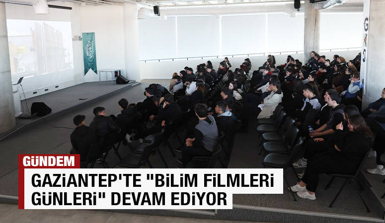 GAZİANTEP’TE “BİLİM FİLMLERİ GÜNLERİ” DEVAM EDİYOR