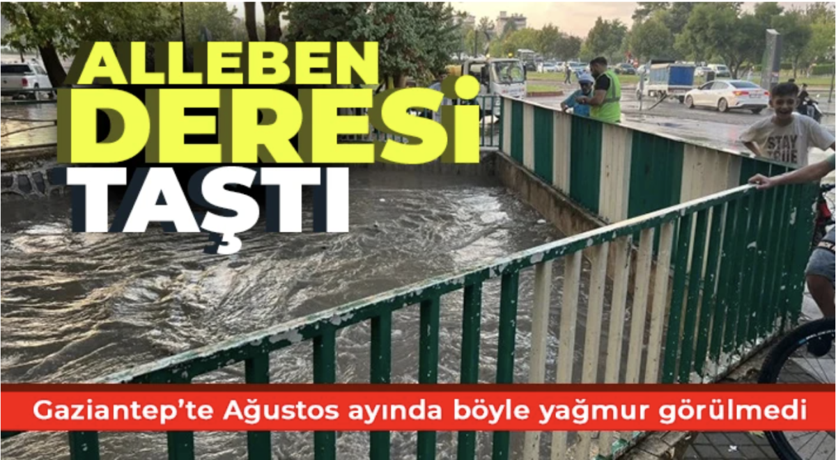 Gaziantep'te cadde ve sokakları sel bastı