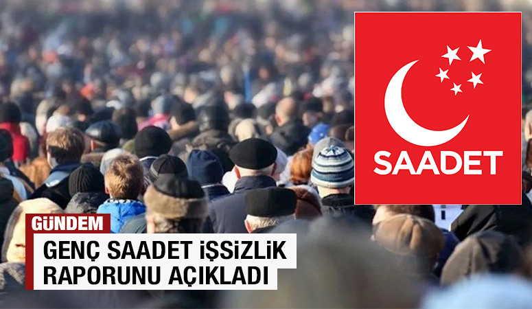 GENÇ SAADET İŞSİZLİK RAPORUNU AÇIKLADI