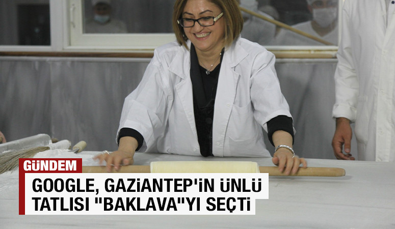 GOOGLE, GAZİANTEP’İN ÜNLÜ TATLISI “BAKLAVA”YI SEÇTİ