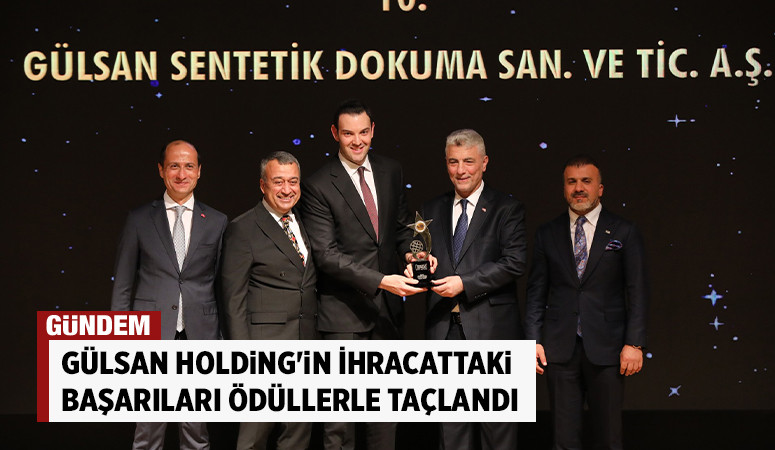 Gülsan Holding'in İhracattaki Başarıları Ödüllerle Taçlandı