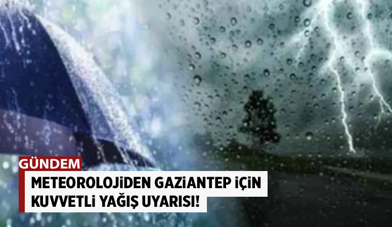 Meteorolojiden Gaziantep için kuvvetli yağış uyarısı!