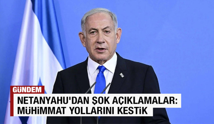 Netanyahu'dan şok açıklamalar: Mühimmat yollarını kestik