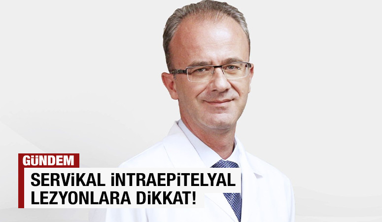 Prof. Dr. M. Mutlu Meydanlı Servikal İntraepitelyal Lezyonlara Dikkat!